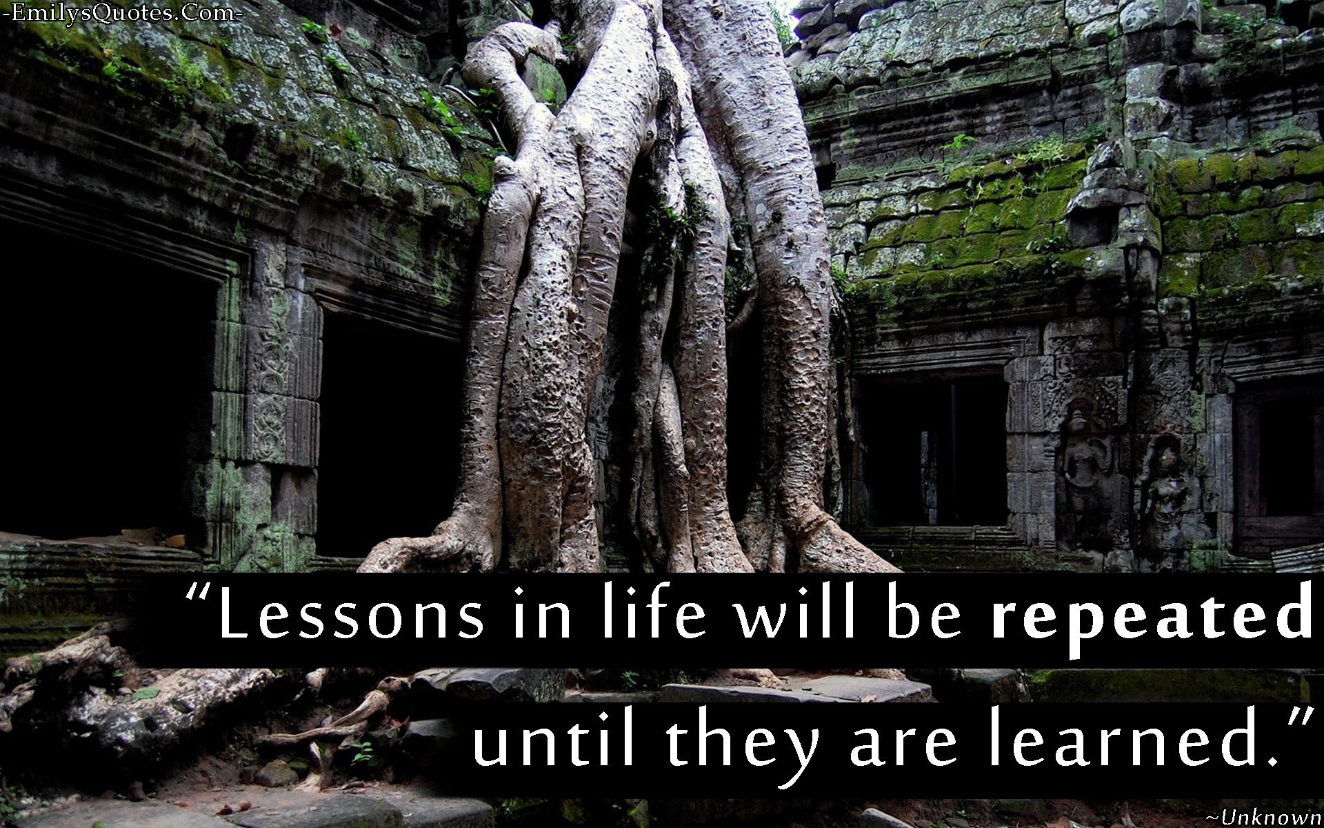 Lessons in life will be repeated until they are learned