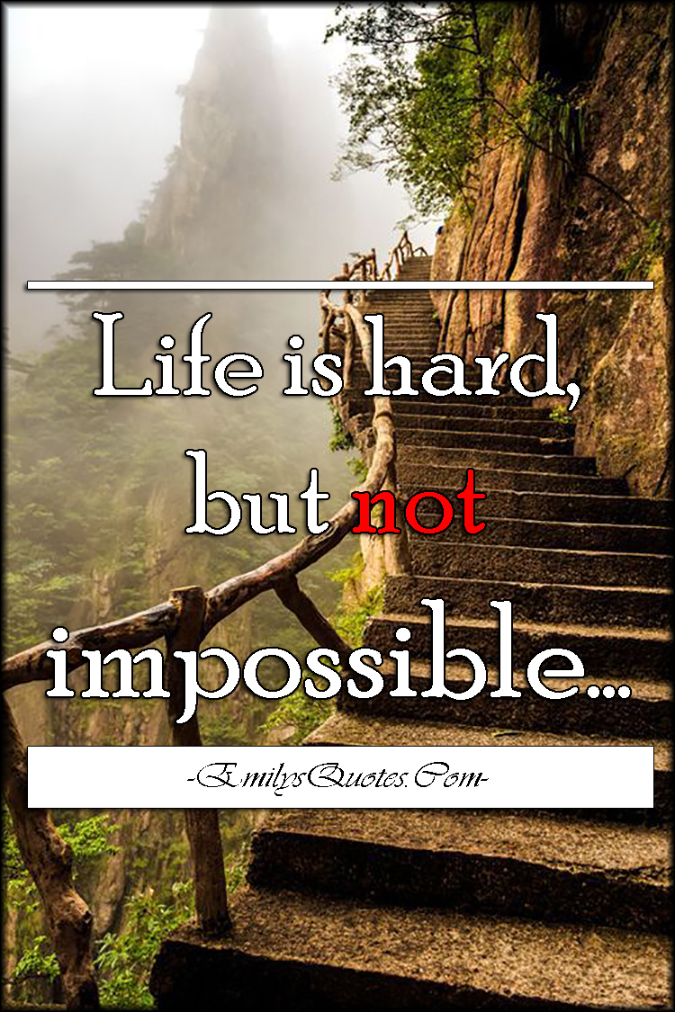 Life is hard, but not impossible