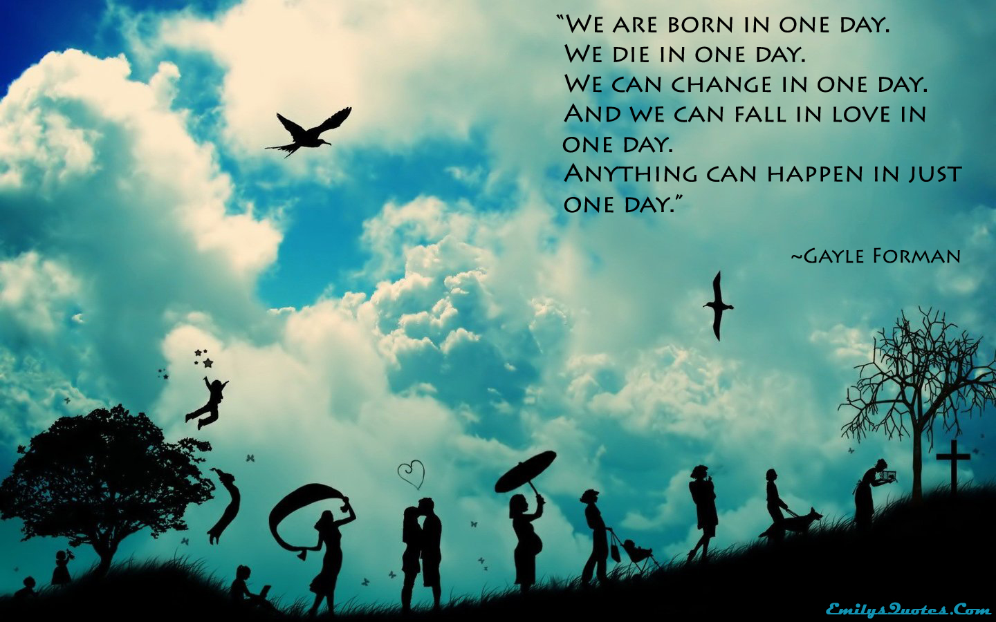 We are born in one day. We die in one day. We can change in one day. And we can fall in