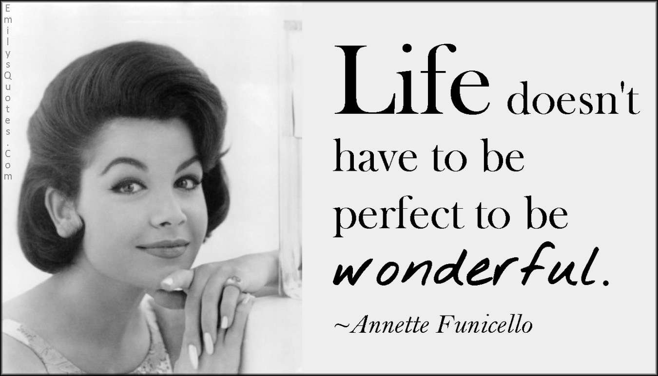 Life doesn’t have to be perfect to be wonderful