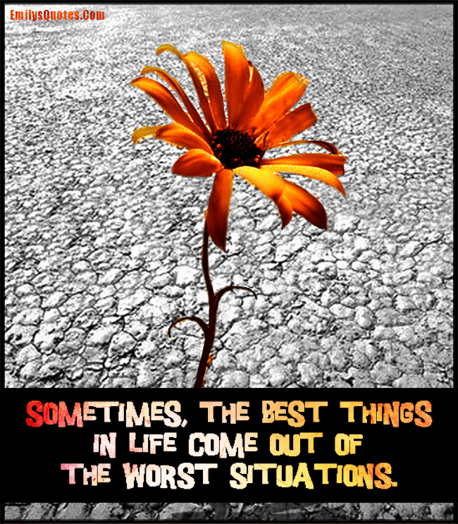 Sometimes, the best things in life come out of the worst situations