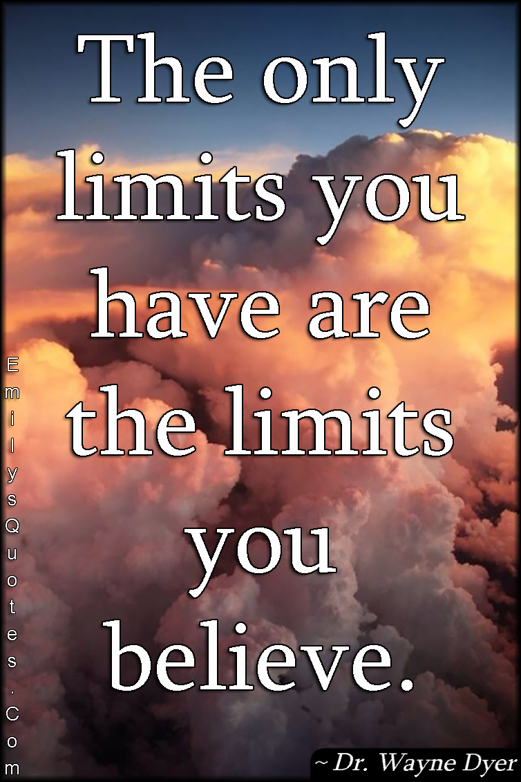 The only limits you have are the limits you believe