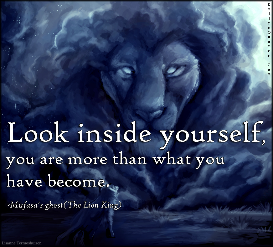 Look inside yourself, you are more than what you have become