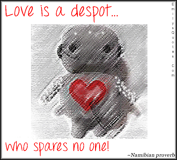 Love is a despot who spares no one