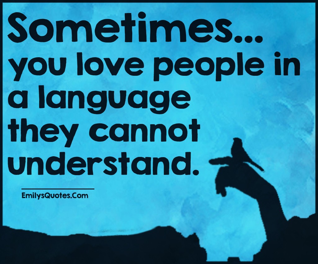 Sometimes you love people in a language they cannot understand