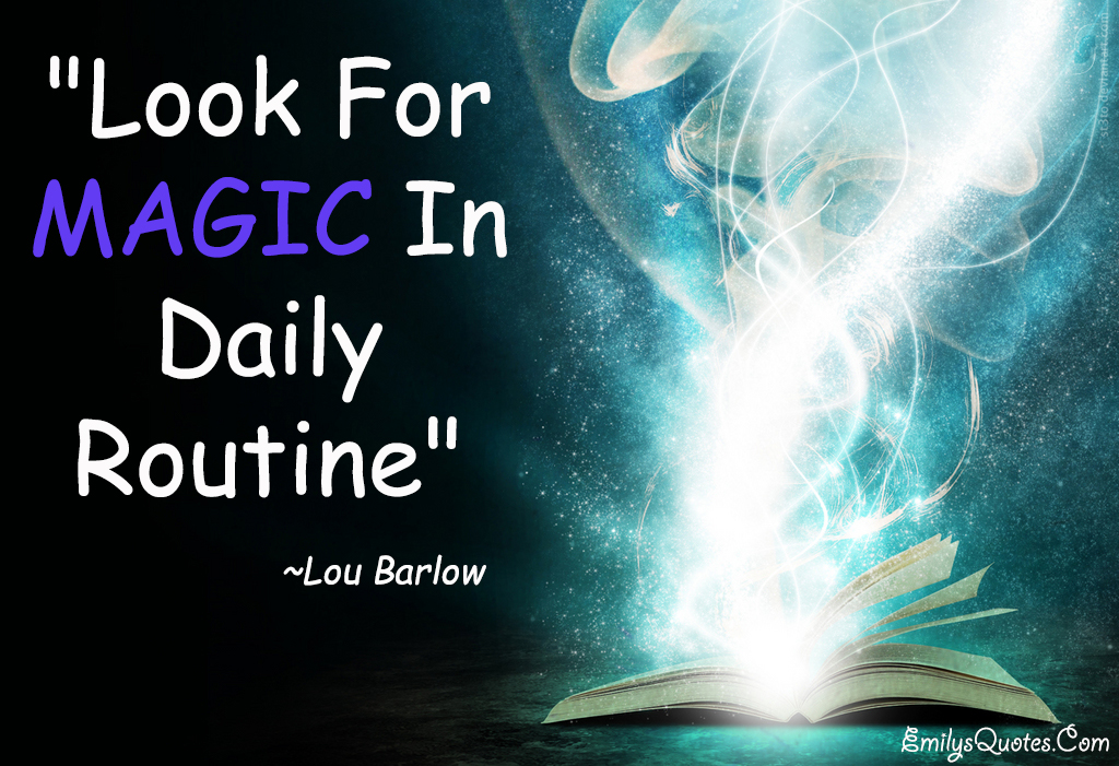 Look for magic in daily routine