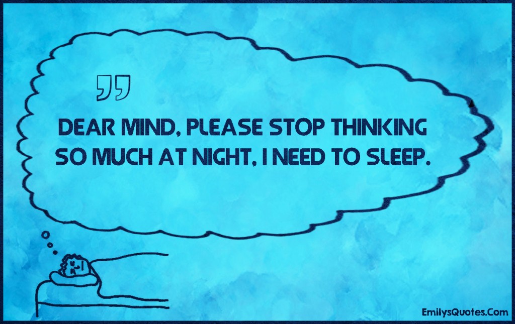 Dear Mind, please stop thinking so much at night, I need to sleep