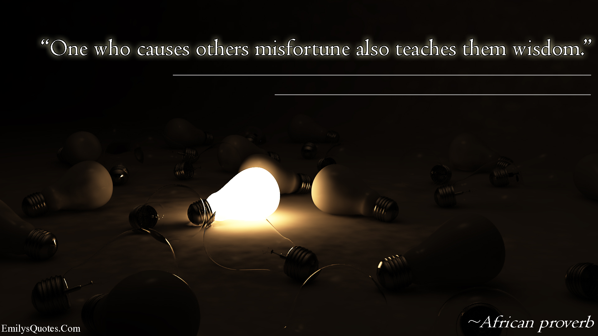 One who causes others misfortune also teaches them wisdom