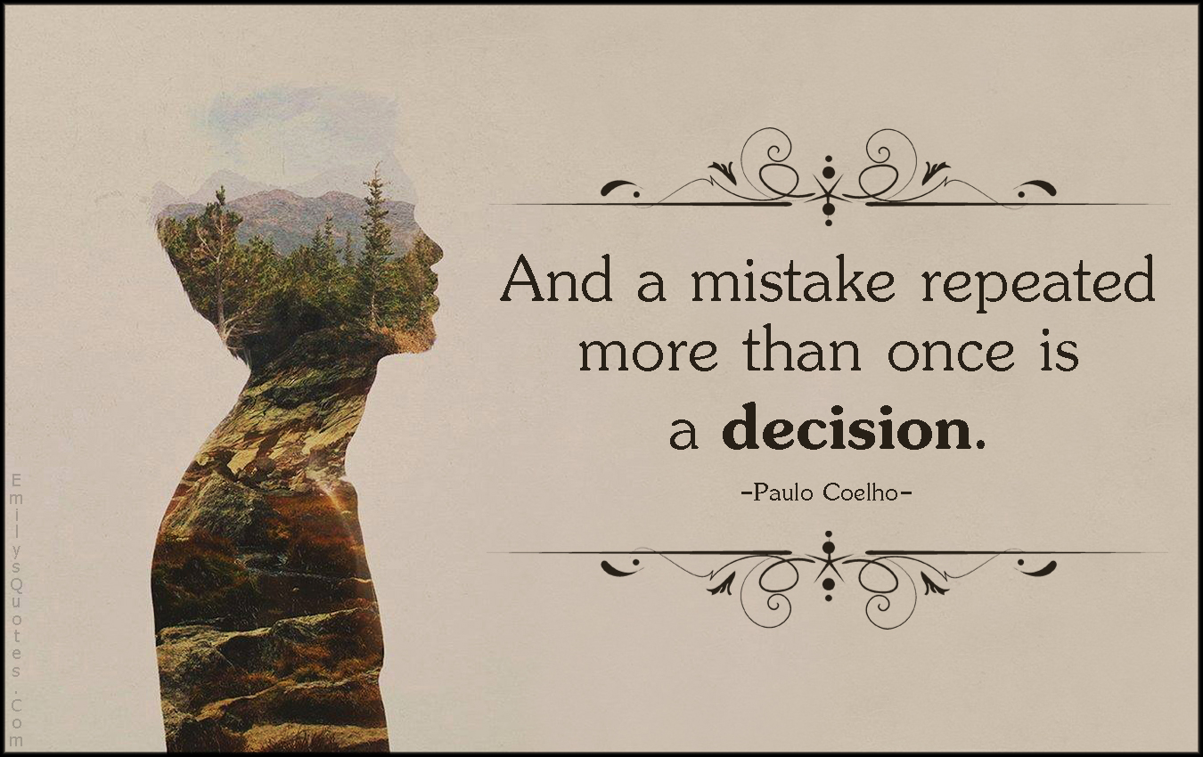 And a mistake repeated more than once is a decision