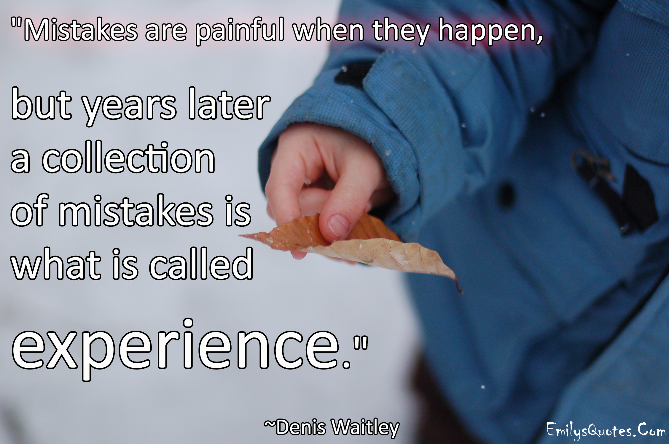 Mistakes are painful when they happen, but years later a collection of mistakes is what is called experience