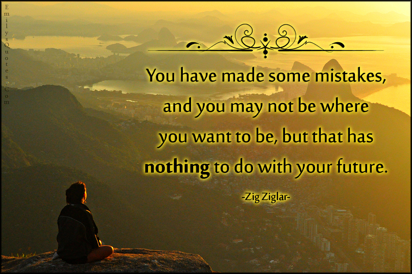 You have made some mistakes, and you may not be where you want to be, but that has nothing to do with your future