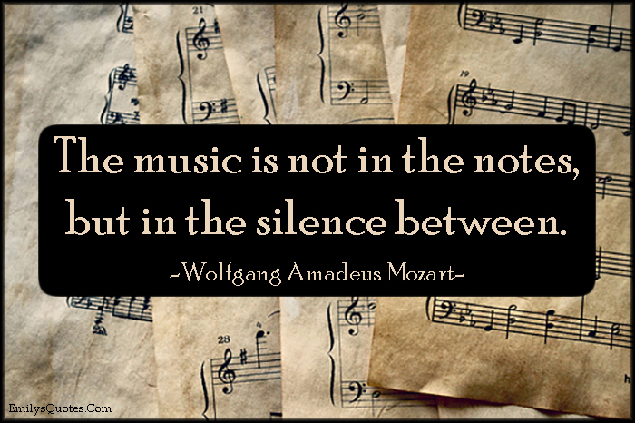 The music is not in the notes, but in the silence between