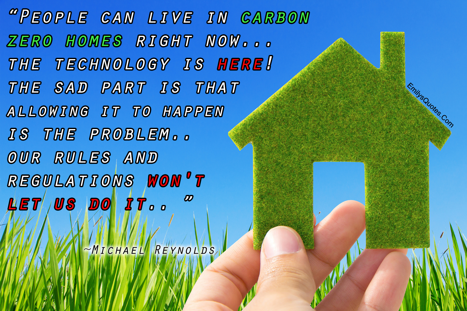 People can live in carbon zero homes right now… the technology is here! The sad part is that allowing it to happen is the problem.. Our rules and regulations won’t let us do it