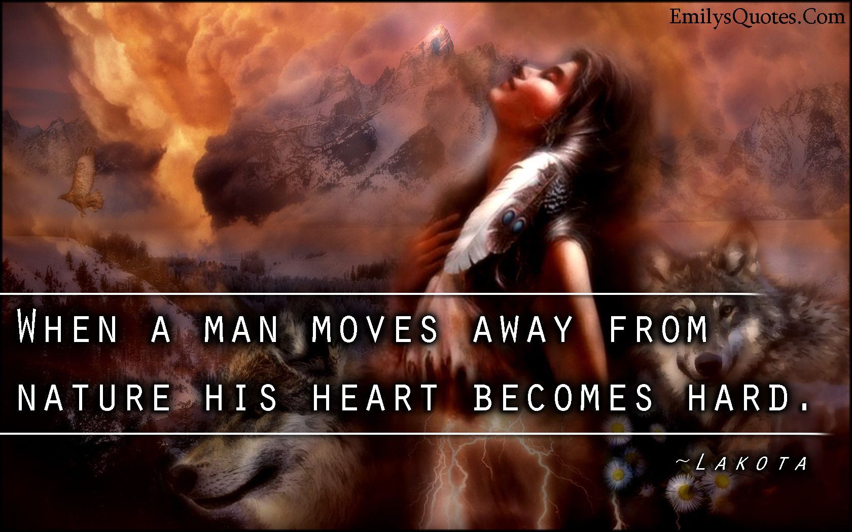 When a man moves away from nature his heart becomes hard