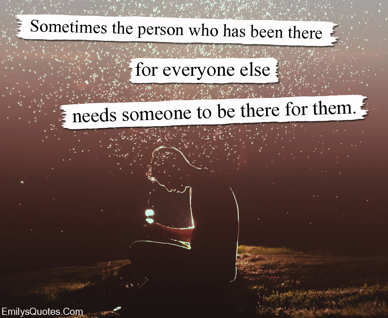 Sometimes the person who has been there for everyone else needs someone to be there for them