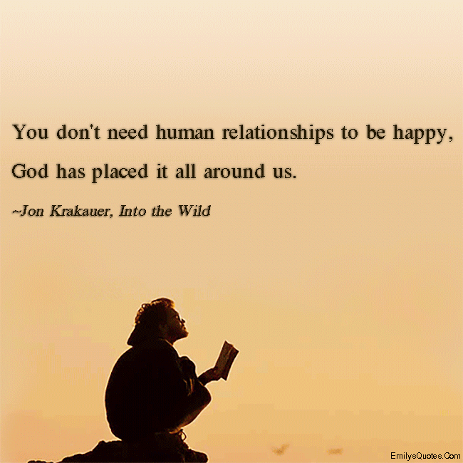You don’t need human relationships to be happy, God has placed it all around us