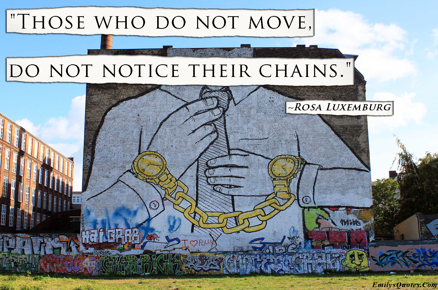 Those who do not move, do not notice their chains