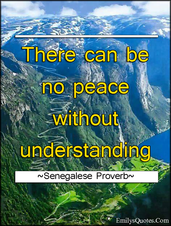 There can be no peace without understanding