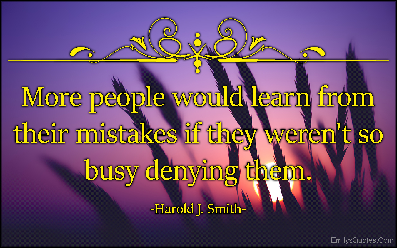 More people would learn from their mistakes if they weren’t so busy denying them