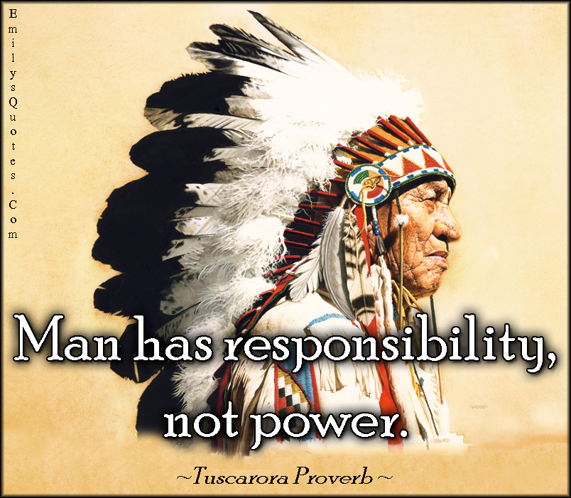 Man has responsibility, not power