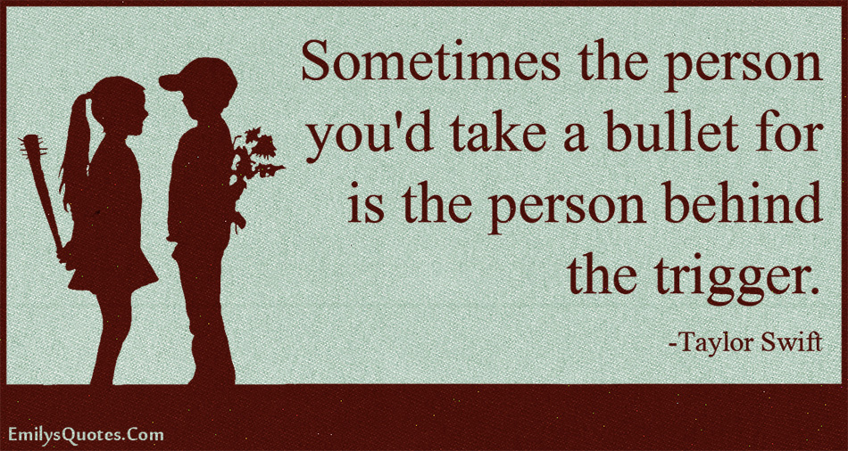 Sometimes the person you’d take a bullet for is the person behind the trigger