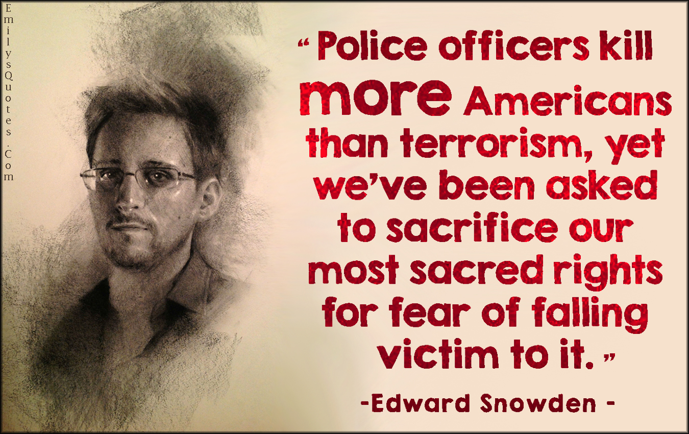 Police officers kill more Americans than terrorism, yet we’ve been asked to sacrifice our most sacred rights for fear of falling victim to it