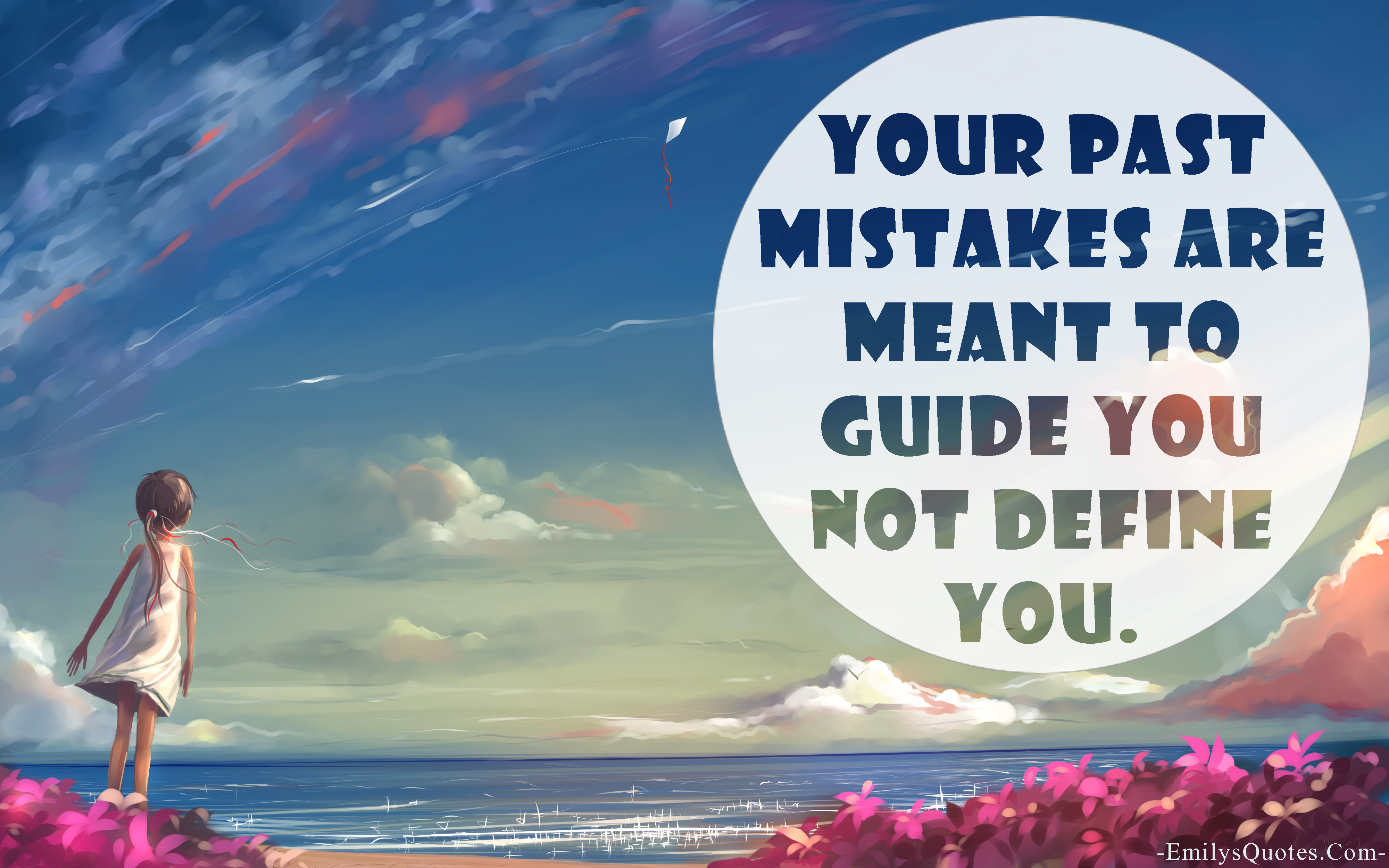 Your past mistakes are meant to guide you not define you