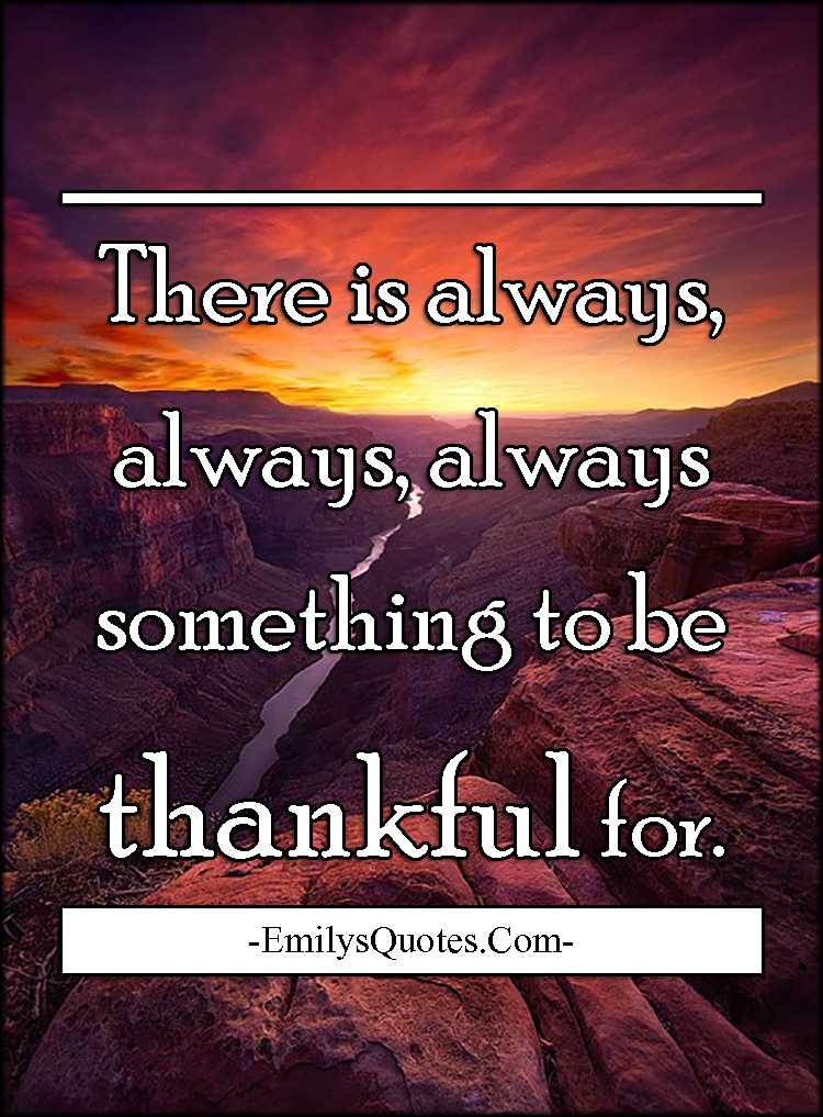 There is always, always, always something to be thankful for
