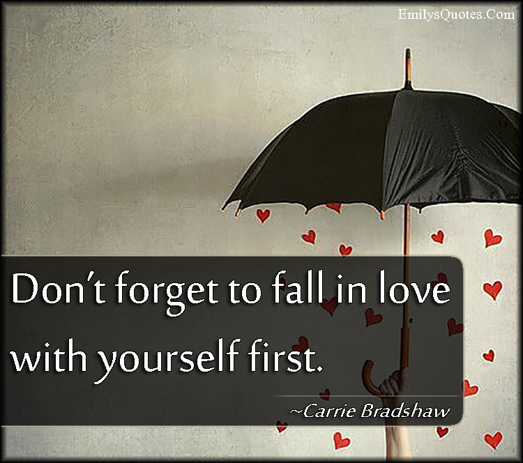 Don’t forget to fall in love with yourself first