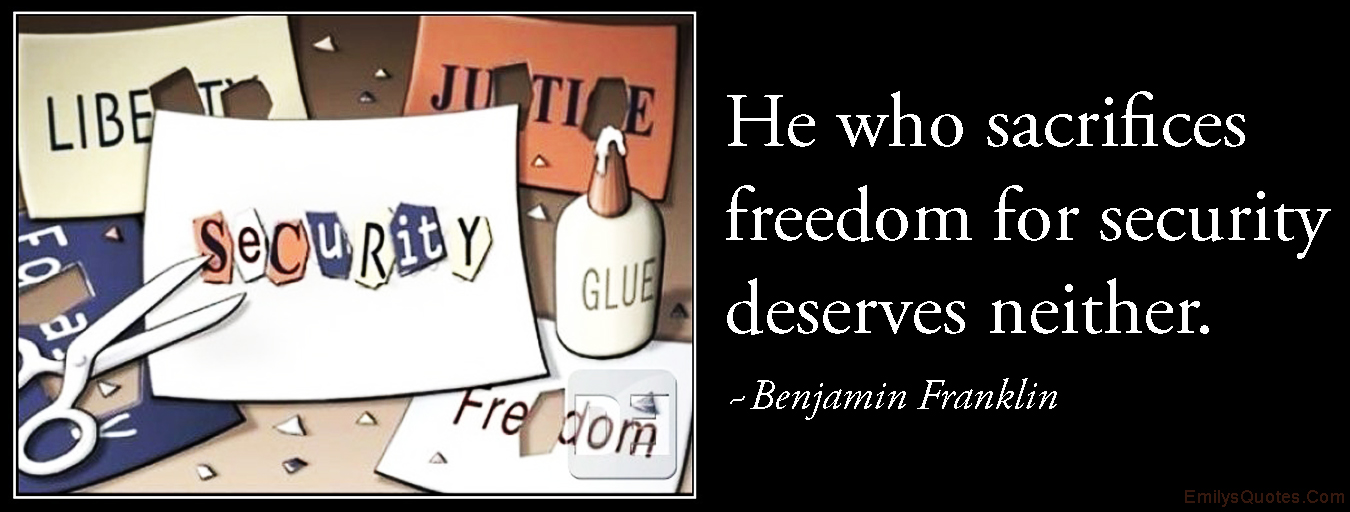 He who sacrifices freedom for security deserves neither