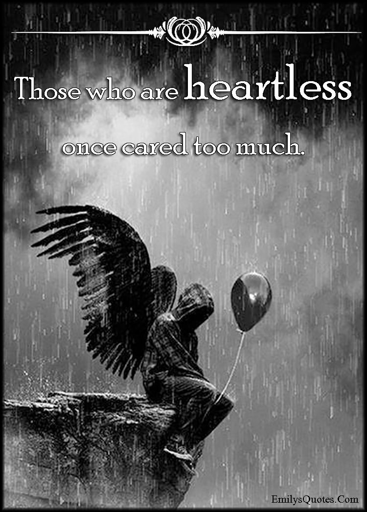 Those who are heartless once cared too much