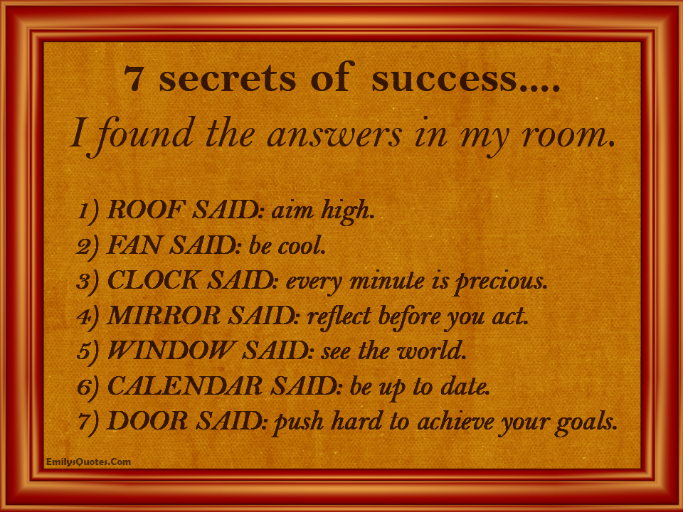 7 secrets of success…. I found the answers in my room.