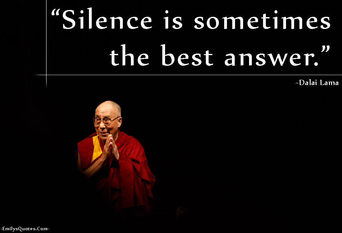 Silence is sometimes the best answer