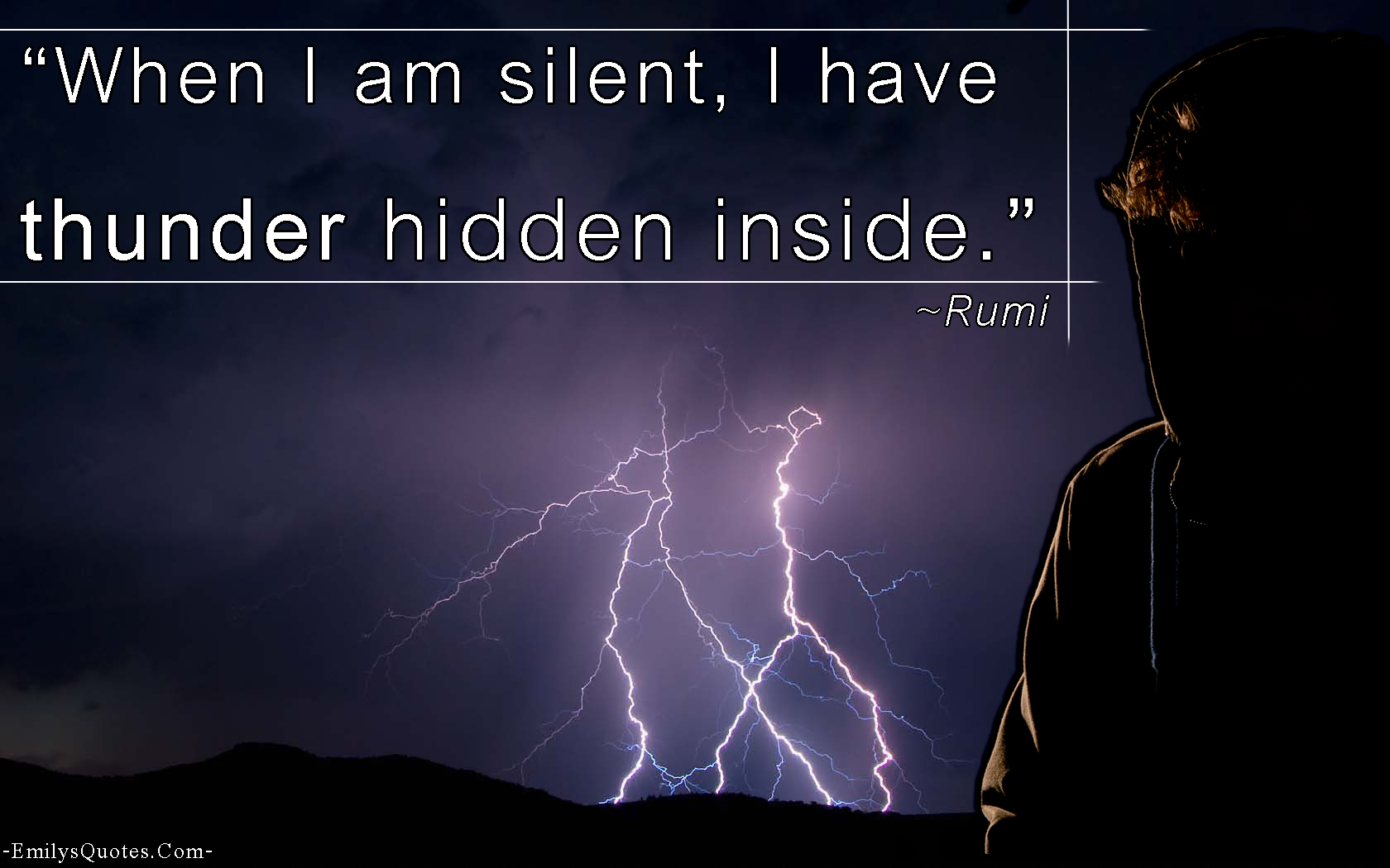 When I am silent, I have thunder hidden inside
