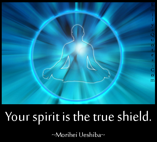 Your spirit is the true shield