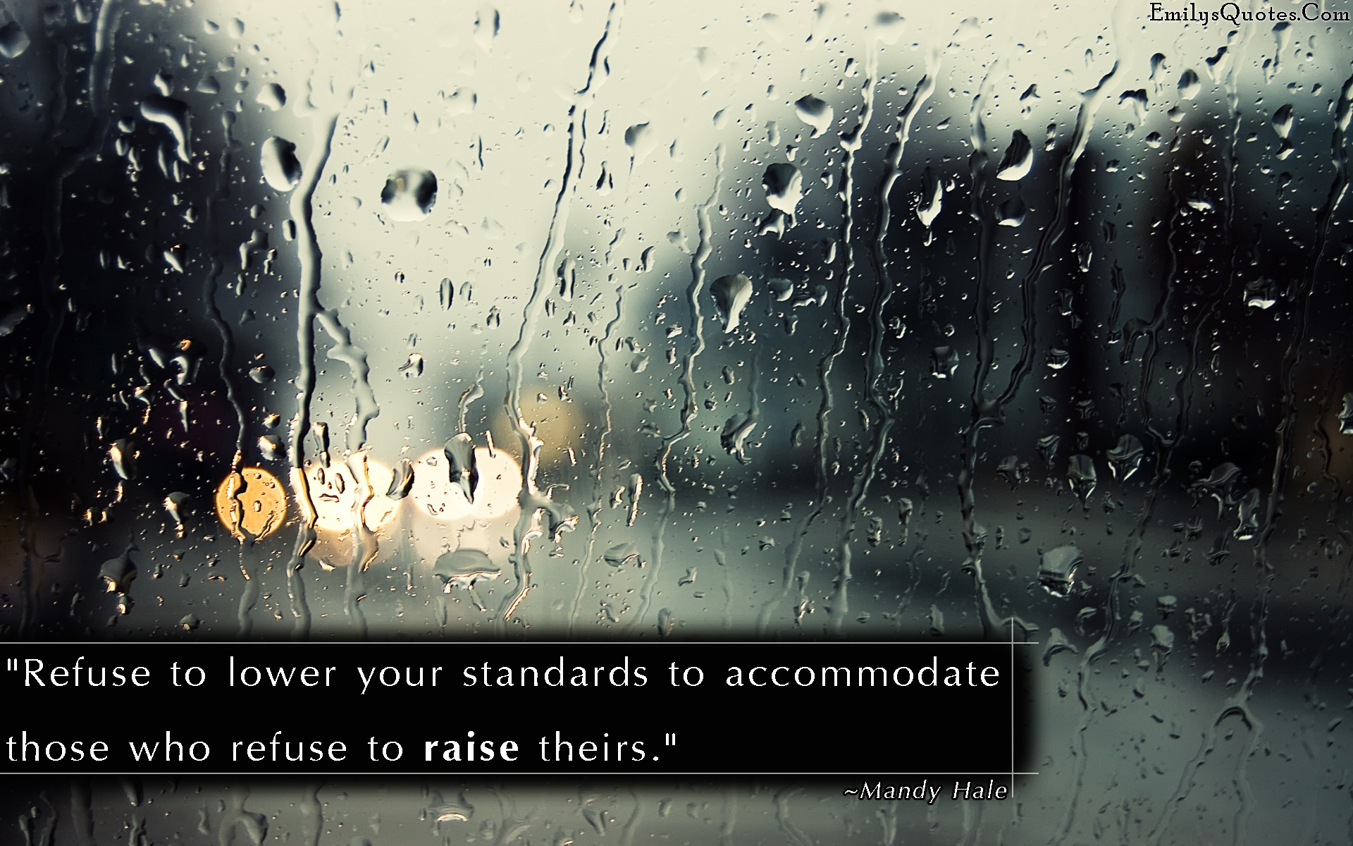 Refuse to lower your standards to accommodate those who refuse to raise theirs