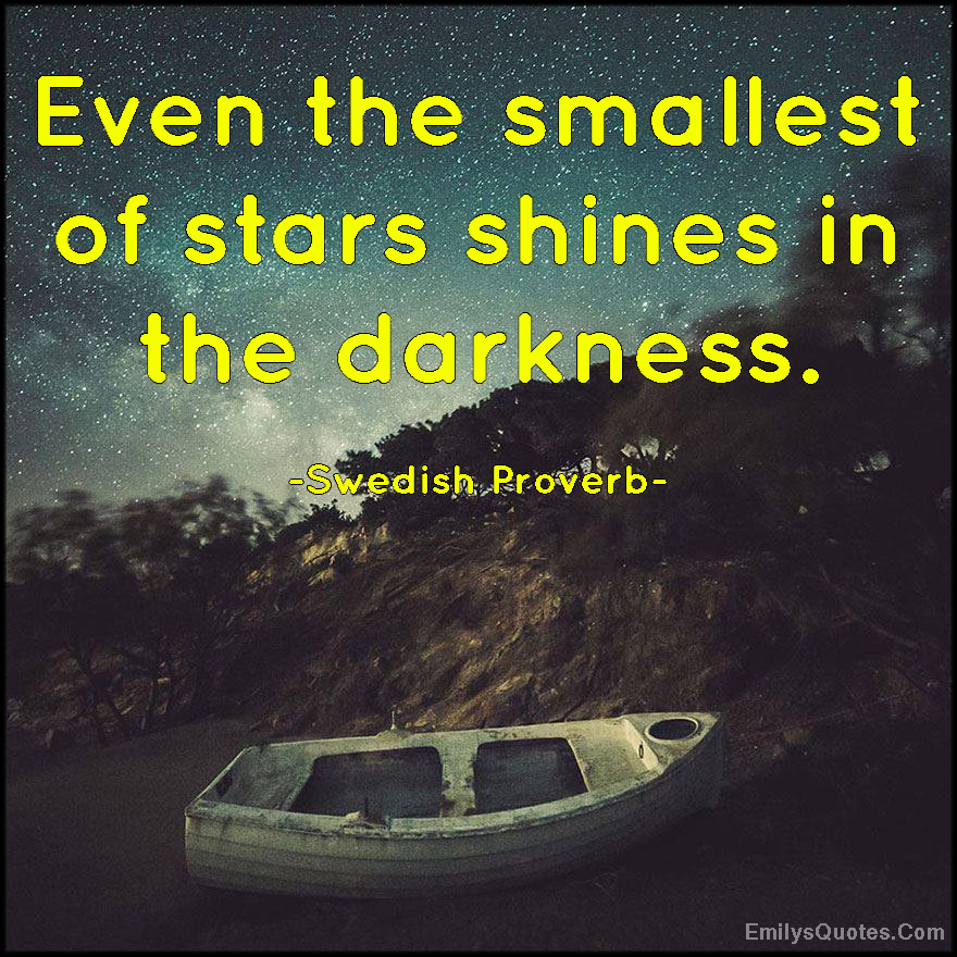 Even the smallest of stars shines in the darkness