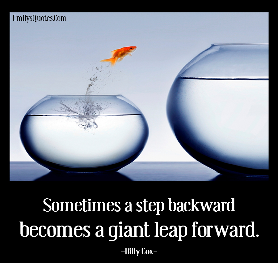 Sometimes a step backward becomes a giant leap forward