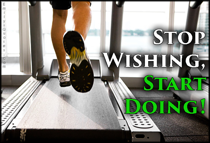 Stop Wishing, Start Doing!