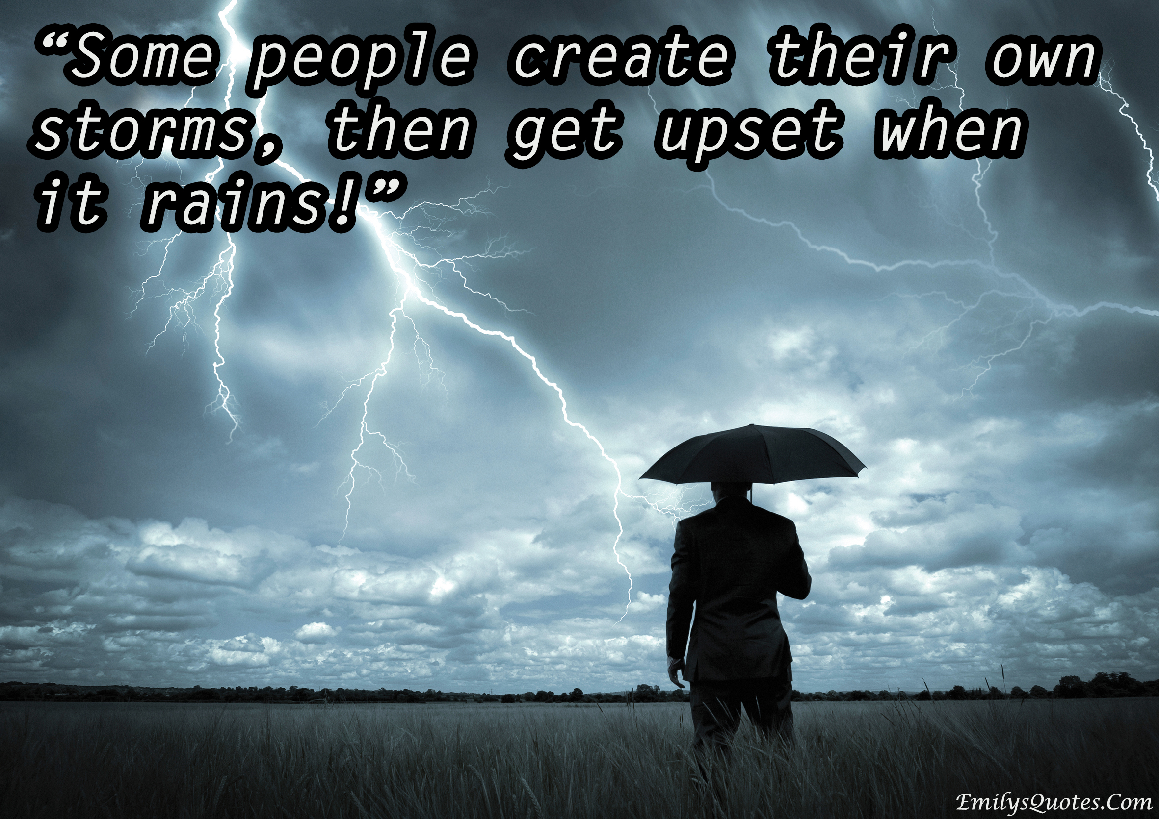 Some people create their own storms, then get upset when it rains