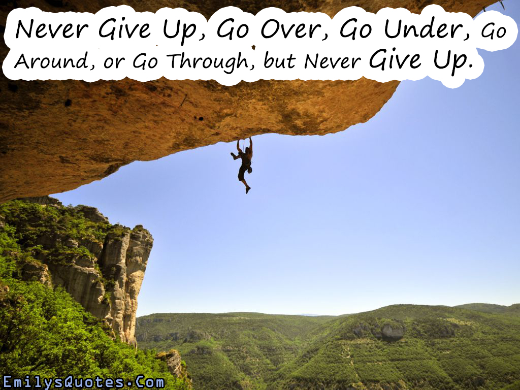 Never Give Up, Go Over, Go Under, Go Around