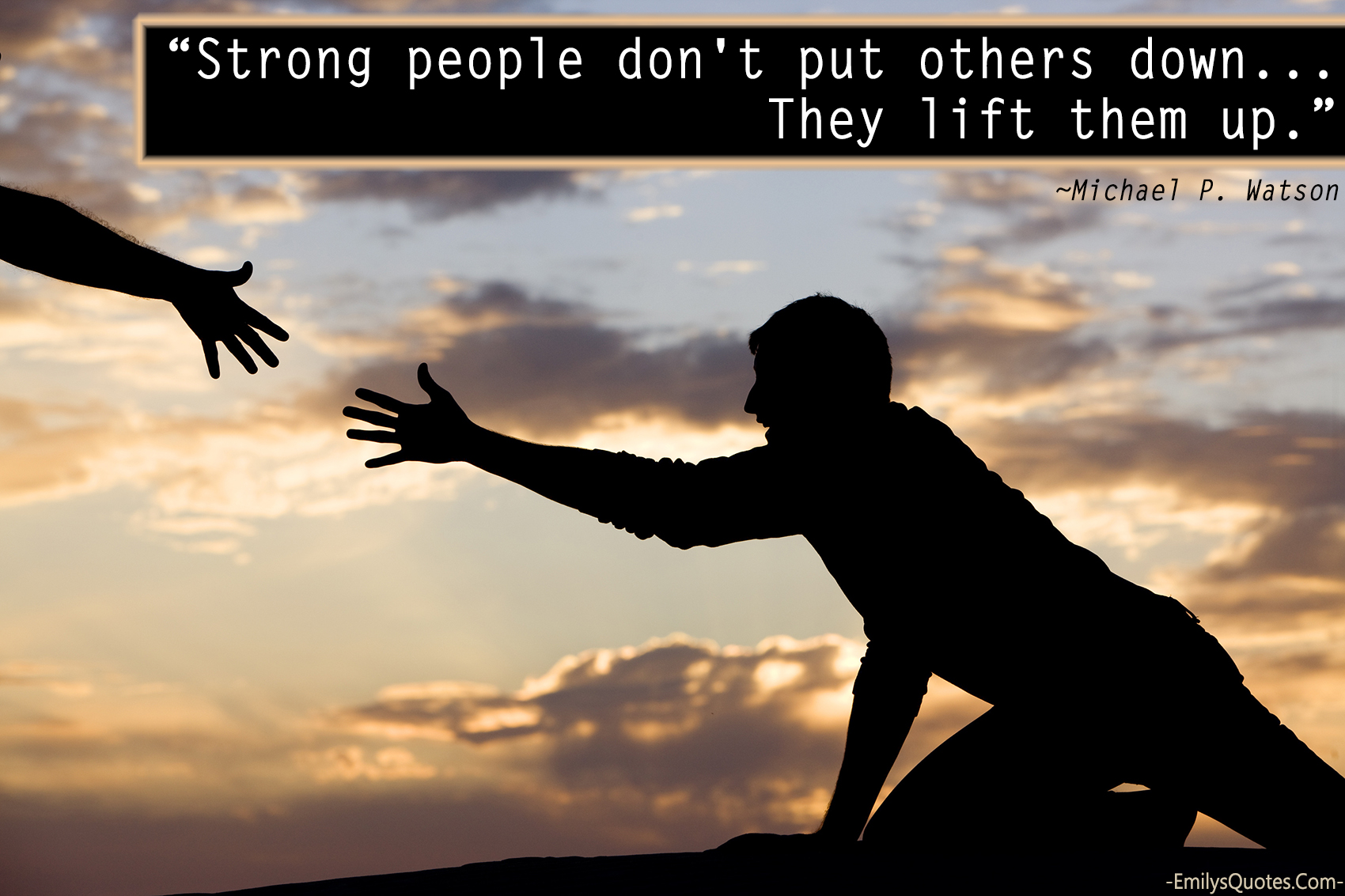 Strong people don’t put others down… They lift them up