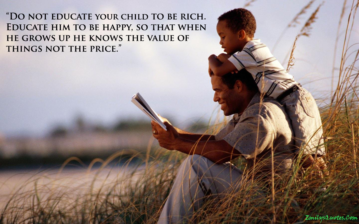 Do not educate your child to be rich. Educate him to be happy