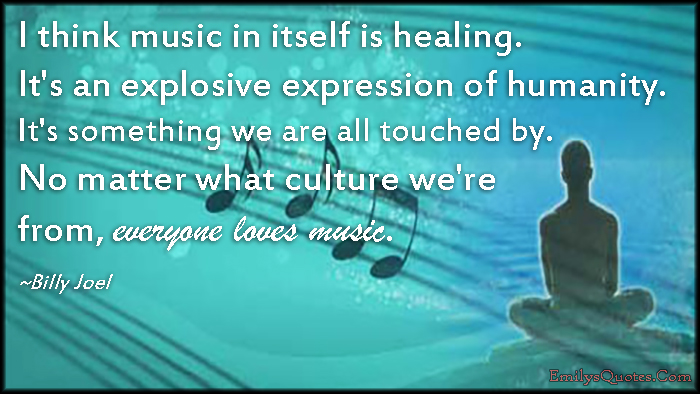 I think music in itself is healing. It’s an explosive expression of humanity. It’s something we are all touched by. No matter what culture we’re from, everyone loves music
