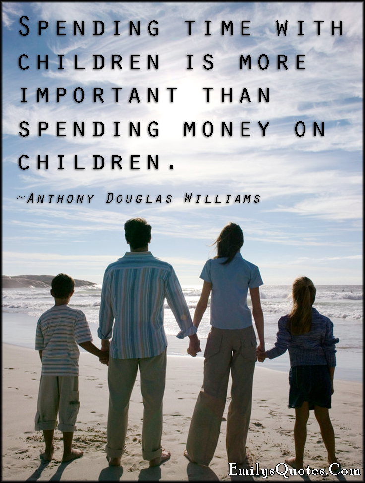 Spending time with children is more important than spending money on children