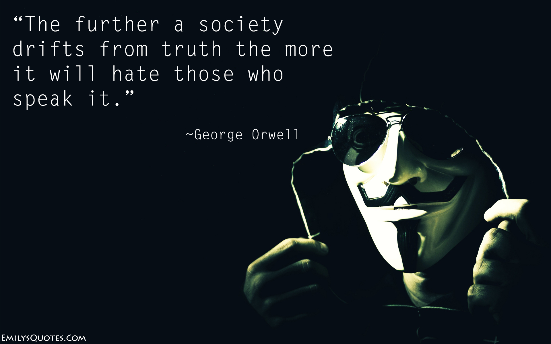 The further a society drifts from truth the more it will hate those who speak it