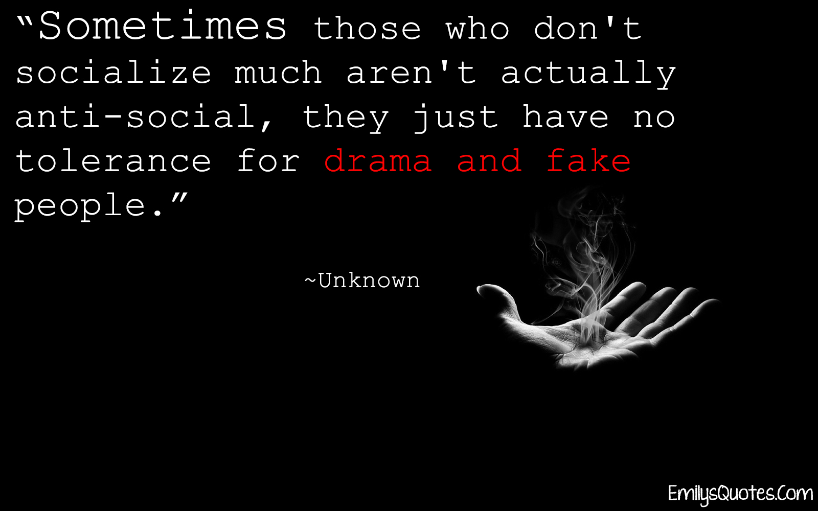Sometimes those who don’t socialize much aren’t actually anti-social, they just have no tolerance for drama and fake people
