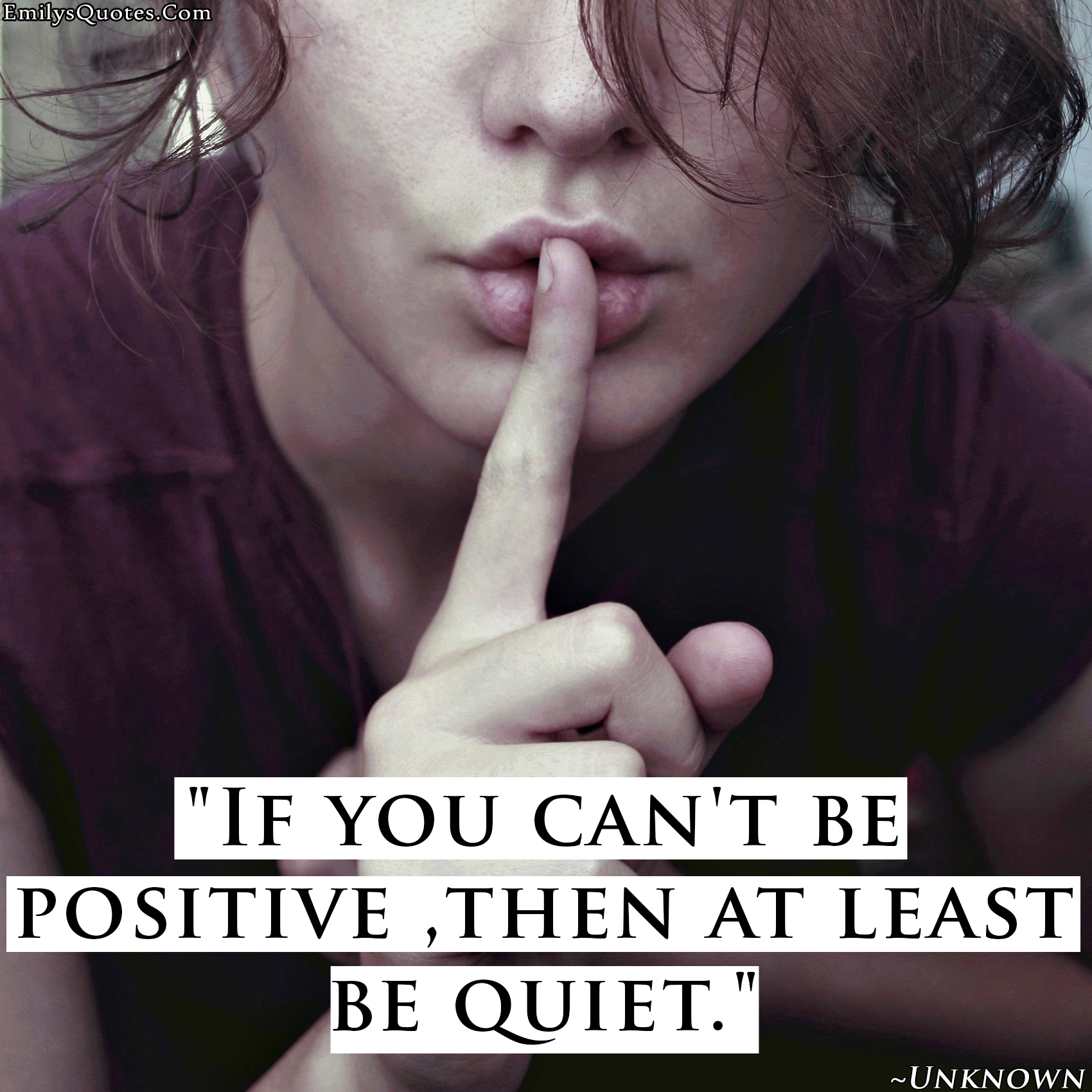 If you can’t be positive, then at least be quiet