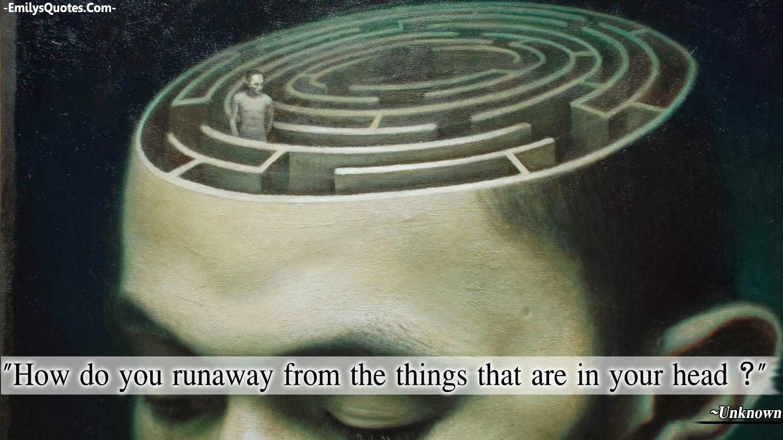 How do you run away from the things that are in your head