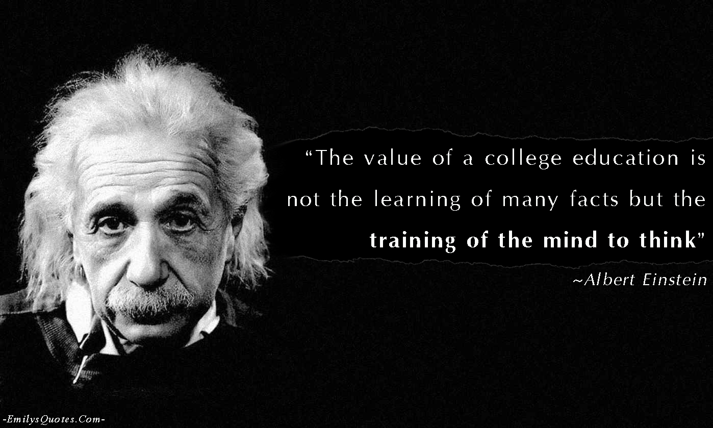 The value of a college education is not the learning of many facts but the training of the mind to think